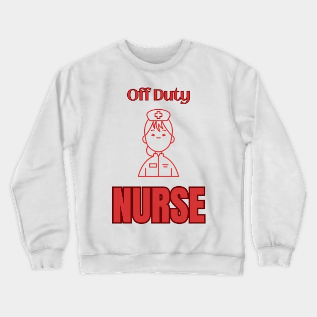 Off Duty Nurse Crewneck Sweatshirt by naars90